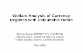 Welfare Analysis of Currency Regimes with Defaultable Debts · Welfare Analysis of Currency Regimes with Defaultable Debts Aloisio Araujo (EPGE/FGV and IMPA) Marcia Leon (Banco Central