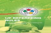 IJF REFEREEING RULES - judobund.de · Gokyo are part of the judo heritage and must always be taught . It is the same for the “kuatsu“, techniques of resuscitations and joint mobilisations