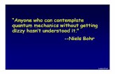 “Anyone who can contemplate quantum mechanics without ... · Lecture 17, p 1 “Anyone who can contemplate quantum mechanics without getting dizzy hasn’t understood it.”--Niels