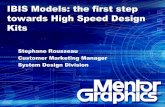 IBIS Models: the first step towards High Speed Design Kits · IBIS Models: the first step towards High Speed Design Kits Stephane Rousseau Customer Marketing Manager System Design