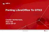 Porting LibreOffice to GTK3  - The Skynet Projectcaolan/guadec2015/GUADEC-2015-GTK3.pdf · 1 Caolán McNamara Porting LibreOffice To GTK3 Caolán McNamara, Red Hat 2015-08-07