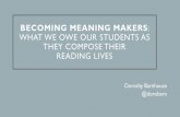 BECOMING MEANING MAKERS WHAT WE OWE OUR … · BECOMING MEANING MAKERS: WHAT WE OWE OUR STUDENTS AS THEY COMPOSE THEIR READING LIVES Dorothy Barnhouse @dorobarn. LOOK AT EACH PICTURE