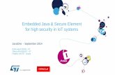 Embedded Java & Secure Element for high security in IoT ... · Java Card OS JC2.2 Global Platform GP2.1.1 Secure silicon o Highly secure solution certified CC EAL4+ (Hardware –firmware