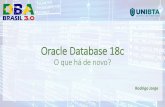 Oracle Database 18c - dbarj.com.br · •Facilitar a migração / clonagem de ambientes. •Facilita a utilização de Docker / compartilhamento de ORACLE_HOMEs / etc. Readonly ORACLE_HOME