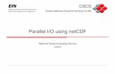 Parallel I/O using netCDF - cscs.ch · Matlab Ensight IDL Mathematica Many ... – Where varid is the netCDF ID tag of the variable that you want to alter the ...