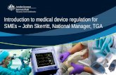 Introduction to medical device regulation for SMEs John ... to Medical... · Introduction to medical device regulation for SMEs –John Skerritt, National Manager, TGA. The Australian