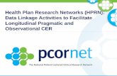 Health Plan Research Networks (HPRN): Data Linkage ... · Data Linkage Activities to Facilitate Longitudinal Pragmatic and ... CHI accesses Humana’s extensive claim-based data set,