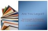 Are You Legal - University of Tennessee system · Tennessee Euthanasia Pre-Certification Course Dr. Susie Matthews Are You Legal?
