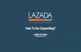How To Do Copywriting? - lazada How To Do Copywriting.pdf · 2 2 Agenda Copywriting: Definition, Importance and Classification Copywriting: Preparation o Collect Product Data o Clarify