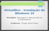 VirtualBox - Instalação do Windows 10tsprates.com/montagem/VirtualBox - Windows 10.pdf · Controladora: SATA Windows 10.vdi Atributos Drive Óptico. Informações Tipo: Tamanho