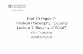 Part 1B - Political Philosophy - Equality - Lecture 1 ... · Part 1B Paper 7: Political Philosophy / Equality Lecture 1: Equality of What?! ChrisThompson cjt68@cam.ac.uk! 1