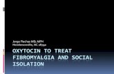 Jorge Flechas MD, MPH Hendersonville, NC 28792 ... TO TREAT FIBROMYALGIA AND SOCIAL ISOLATION Jorge Flechas MD, MPH Hendersonville, NC 28792 Oxytocin and Stem Cells Oxytocin induces