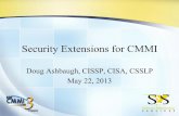 Security Extensions for CMMI Webinar... · CMMI – SSE-CMM CMMI SSE-CMM Org Process Focus (L3) Org Process Definition (L3) Org Process Performance (L4) Org Innovation and Deployment