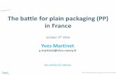 The battle for plain packaging (PP) in France · The battle for plain packaging (PP) in France october 5th 2016 Yves Martinet ... • NGOs –Comité National Contre le Tabagisme