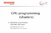 GPU programming (shaders) - Univerzita Karlovacgg.mff.cuni.cz/~pepca/lectures/pdf/hw-05-shaders.en.pdf · Shaders 2016 © Josef Pelikán, pepca 3 / 27 Programmable pipeline scheme