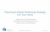 Planning A Digital Marketing Strategy For Your Bank · 2016 Spring Conference nefma.org Planning A Digital Marketing Strategy For Your Bank Amber Farley, EVP FMS Social amber@financialmarketingsolutions.com