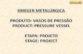 KRIEGER METALÚRGICA PRODUTO: VASOS DE PRESSÃO … · produto: vasos de pressÃo product: pressure vessel etapa: projeto stage: project . 100% 3d . alto nÍvel de detalhamento