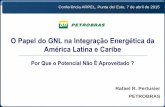 O Papel do GNL na Integração Energética da América ...media.arpel2011.clk.com.uy/conf2015/ppt/23.pdf · O Papel do GNL na Integração Energética da América Latina e ... desencorajados