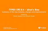 TYPO3 CMS 8.4 - What’s New · PHP 7.0 is the minimum requirement for TYPO3 CMS 8.x ... ExtJS noti˝cations components TYPO3.Window and TYPO3.Dialog have been removed