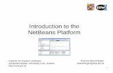 Introduction to the NetBeans Platform - JKU · Frequently used lookups in NetBeans Lookup.getDefault() is the global lookup Utilities.actionsGlobalContext() delegates to lookup of