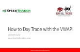 How to Day Trade Based on the VWAP - bearbulltraders.com · the most important day trading indicator • VWAP is only an “intra-day” indicator. We do not have VWAP on daily or