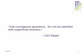 Ask courageous questions. Do not be satisfied with ... 2... · 1/20/2006 1 "Ask courageous questions. Do not be satisfied with superficial answers.”-- Carl Sagan