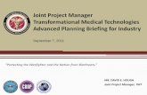 Joint Project Manager Transformational Medical ... · Joint Project Manager Transformational Medical Technologies Advanced Planning Briefing for Industry September 7, 2011 MR. DAVID