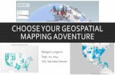 CHOOSE YOUR GEOSPATIAL MAPPING ADVENTURE · CHOOSE YOUR GEOSPATIAL MAPPING ADVENTURE. GETTING STARTED ... Decide the short deadline is too overwhelming and play 2048 instead. ...