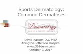 Sports Dermatology: Common Dermatoses Dermatoses David Kasper, DO, MBA Abington-Jefferson Hospital  October 7, 2017. Conflicts of Interest ...