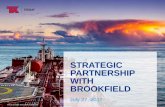 STRATEGIC PARTNERSHIP WITH BROOKFIELD - Teekay · 3 Strategic Partnership •Brookfield attracted to TOO’s high quality contracted cash flows and market leading positions in the