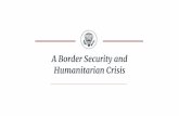 A Border Security and Humanitarian Crisis - whitehouse.gov · TODAY’S BRIEFING Congressional Border Security Briefing The Crisis and How It Is Different • Finishing the Border