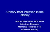 Urinary tract infection in the elderly - Brown University · Urinary tract infection in the elderly Aurora Pop-Vicas, MD, MPH Infectious Diseases Memorial Hospital of RI Brown University