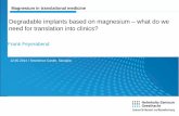 Degradable implants based on magnesium – what do we need ... · Degradable implants based on magnesium – what do we need for translation into clinics? 12.05.2014 / Smolenice Castle,