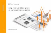 HOW TO MAKE AGILE WORK IN OUTSOURCED PROJECTS? · be a good idea to check their certifications e.g. (Cer-tified Scrum Master or Certified Agile Professional). Once these preconditions