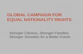 Stronger Citizens, Stronger Families, Stronger Societies ... · GLOBAL CAMPAIGN FOR EQUAL NATIONALITY RIGHTS Stronger Citizens, Stronger Families, Stronger Societies for a Better
