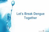 Let’s Break Dengue Together · Break Dengue is a partner and catalyst in enabling and implementing integrated solutions towards the WHO 2020 dengue objectives. Break Dengue’s