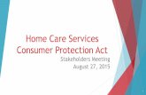 Home Care Services Consumer Protection Act - Californiaccld.ca.gov/res/pdf/HCSB/Aug2015MeetingMaterials.pdf · HCS 200: Application for a Home Care Organization License ... Organization