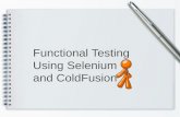 Functional Testing Using Selenium and ColdFusion · What is Selenium Selenium Grid enables you to distribute your tests on multiple machines so that you can run your tests in parallel.