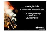 Quilt - Peering - mrp.net · Peering Policies - When to Peer, When not to Peer Quilt Peering Workshop October 2006 St Louis, Missouri