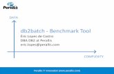 db2batch - Benchmark Tool - DBISoftware · Perallis IT Innovation () db2batch - Benchmark Tool Éric Lopes de Castro DBA DB2 at Perallis eric.lopes@perallis.com