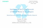 International Recycling Network of Mobile Phone in Asia Region - … · International Recycling Network of Mobile Phone in Asia Region Metal Recovery from E-Waste, Poly- Metallic