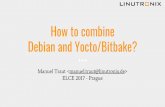 How to combine Debian and Yocto/Bitbake? · meta-debian meta-isar nneta-elbe Yocto-style config management & app integration HW-specific SW like kernel / bootloader buildable Use