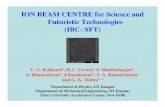 ION BEAM CENTRE for Science and Futuristic Technologies ... · ION BEAM CENTRE for Science and Futuristic Technologies (IBC- SFT) V. N. Kulkarni1, ... (FIB) impact e.g. nano ... MC