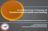 La Cultura Cura: A Process of Transformational Health and Healing · What is La Cultura Cura? Transformational Health and Healing La Cultura Cura (LCC) is a health framework that