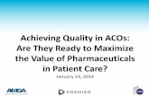 Achieving Quality in ACOs: Are They Ready to Maximize the ... aco webinar... · just an expense or care silo. Framework Recommendation #2 16 •The role, impact, and characteristics