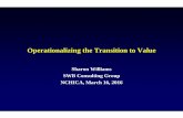 Operationalizing the Transition to Value - NCHICA · Operationalizing the Transition to Value Sharon Williams ... Silo-based: Provider vs ... ACO providers take on financial risk