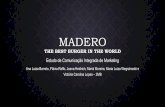 Madero The best Burger in the world · Estudo de Comunicação Integrada de Marketing Ana Luiza Barreto, Flávia Raffo, Joana Heidrich, Mariá Moreira, Maria Luiza Wegrzinoski e ...