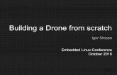 Building a Drone from scratch - eLinux.org · Building a Drone from scratch Igor Stoppa Embedded Linux Conference October 2016 V 0.1.0. Disclaimers Opinions expressed in these foils