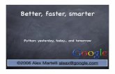 Be tter, faster, sma rter - Alex Martelli · ©2006 Alex Martelli aleax@google.com Be tter, faster, sma rter Pytho n: y esterda y, toda y... an d t omo rrow