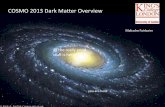 COSMO 2013 Dark Matter Overview - Centre for Theoretical ... · COSMO 2013 Dark Matter Overview . Dec. 1-8, 2010 • Reminder – Why we think Dark Matter exists • Indirect Detection